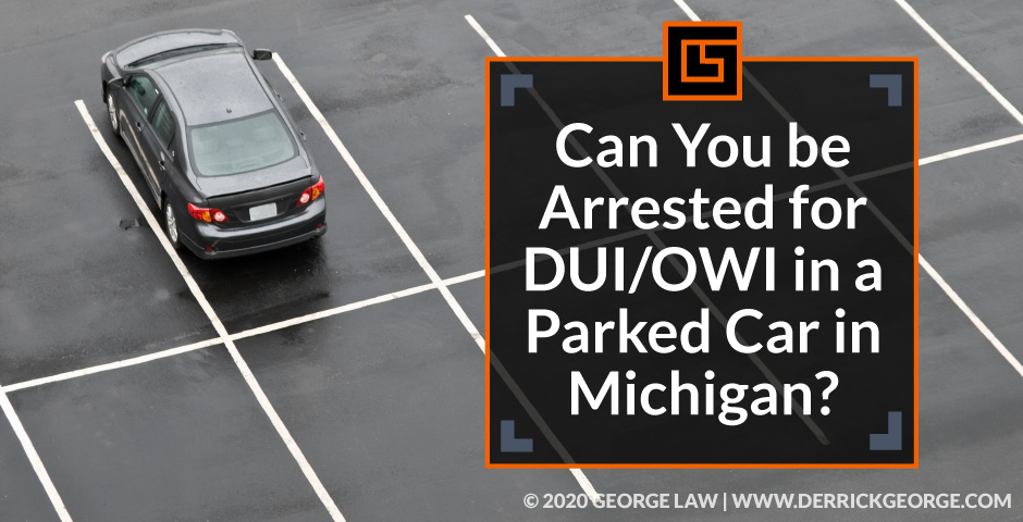 can you be arrested for dui owi in a parked car in michigan blog img
