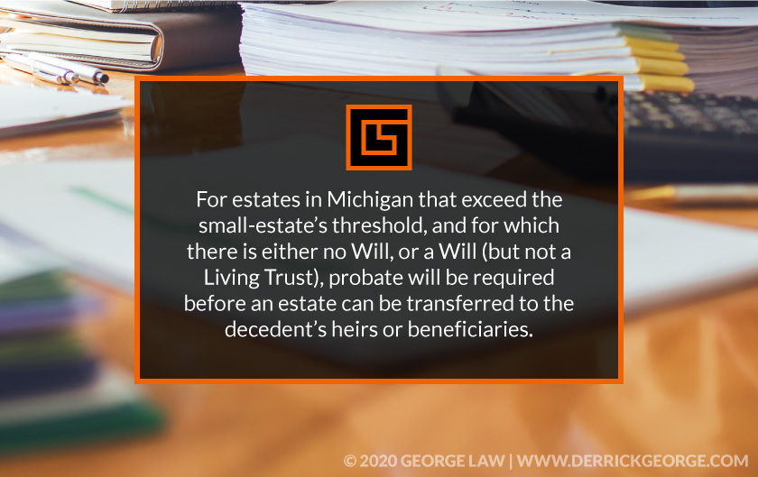 Callout 2 blurred background of desk with text For estates in Michigan that exceed the small estates threshold